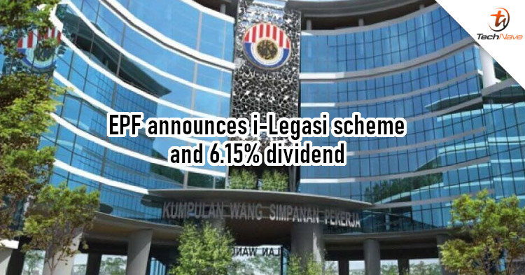 EPF announced the i-Legasi scheme and confirmed a 6.15% dividend for 2026