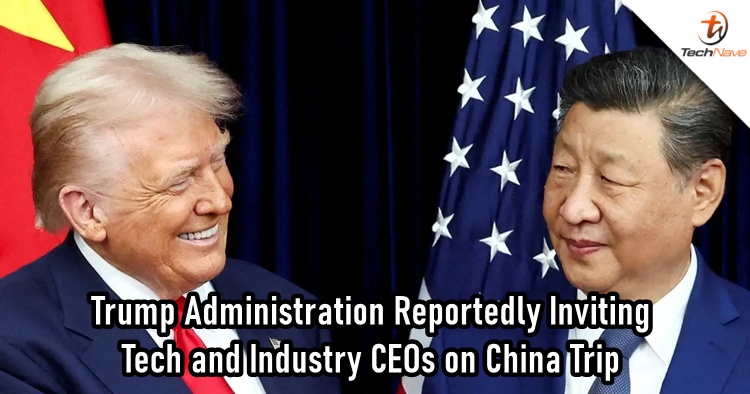Trump Administration reportedly inviting tech and industry CEOs on China trip
