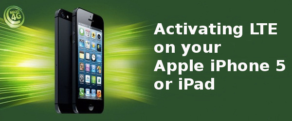 Activating LTE on your Apple iPhone 5 or iPad