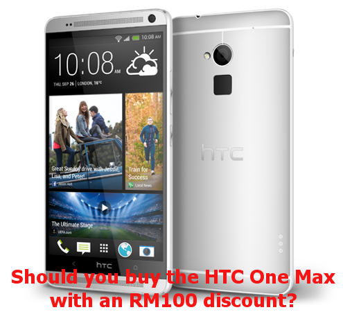 Should you buy the HTC One Max with an RM100 discount?