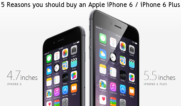 5 Reasons you should buy an Apple iPhone 6 / iPhone 6 Plus