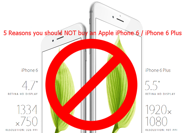 5 Reasons you should NOT buy an Apple iPhone 6 / iPhone 6 Plus