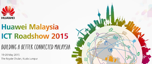 Huawei ICT Roadshow coming to Malaysia on 19 May 2015
