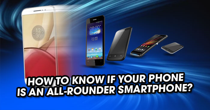 How to know if your phone is an all-rounder smartphone?