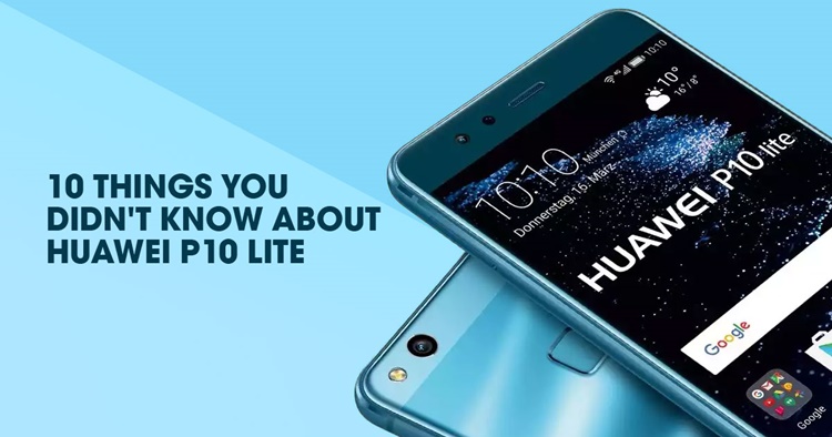10 things you didn't know about Huawei P10 lite