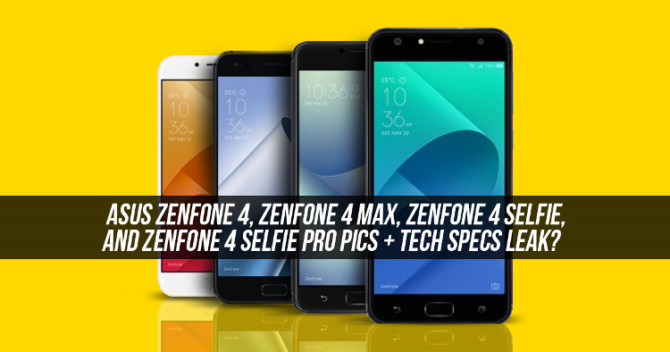 ASUS ZenFone 4, 4 Max, 4 Selfie and 4 Selfie Pro pics and tech specs leak early from about RM1162