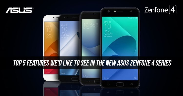 Top 5 features we'd like to see in the new ASUS ZenFone 4 series