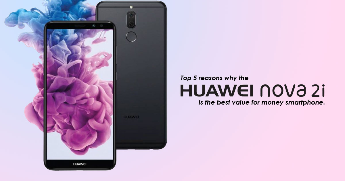 Top 5 reasons why the Huawei Nova 2i is the best value for money smartphone