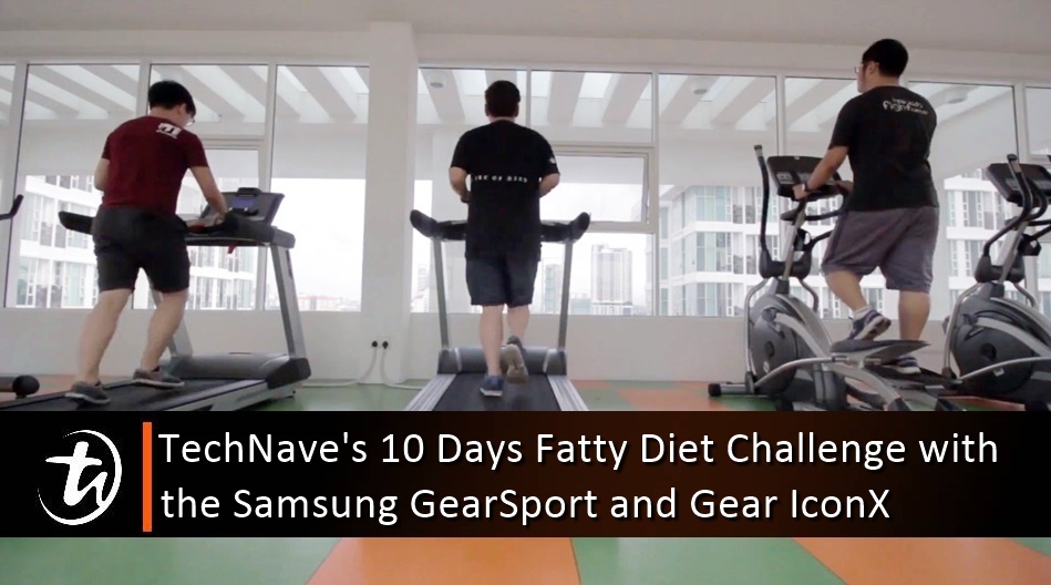 TechNave's 10 Days Fatty Diet Challenge with the Samsung GearSport and Gear IconX