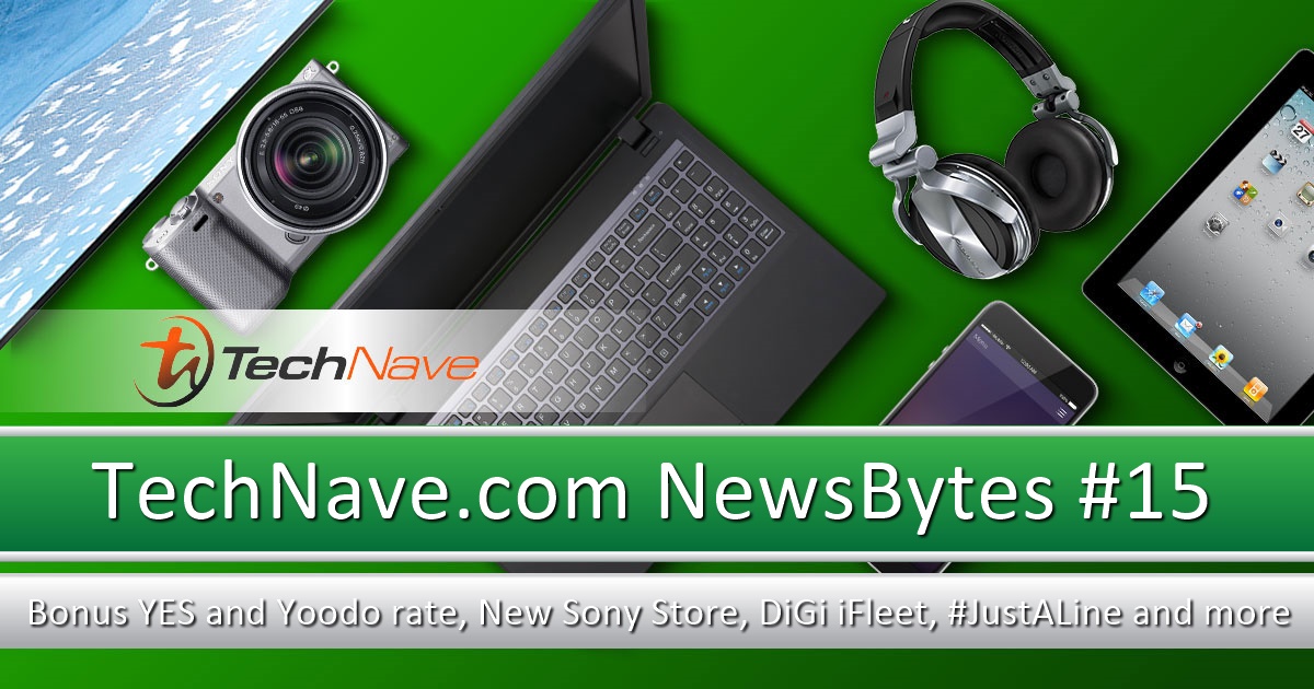 NewsBytes #15 - Bonus YES and Yoodo rate, New Sony Store, DiGi iFleet, #JustALine and more