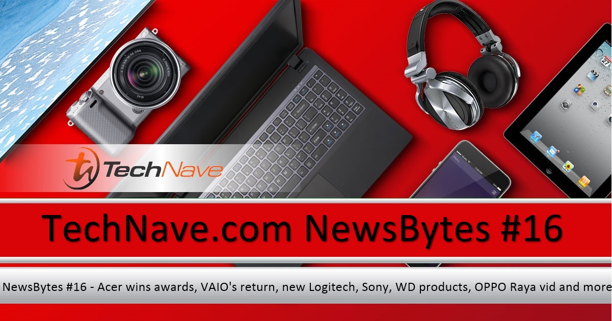 NewsBytes #16 - Acer wins awards, VAIO's return, new Logitech, Sony, WD products, OPPO Raya vid and more
