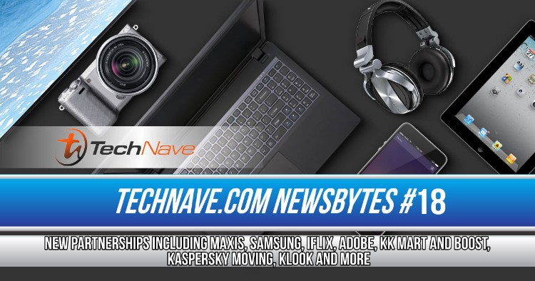 NewsBytes #18 - New partnerships including Maxis, Samsung, iflix, Adobe, KK Mart and Boost, Kaspersky moving, Klook and more