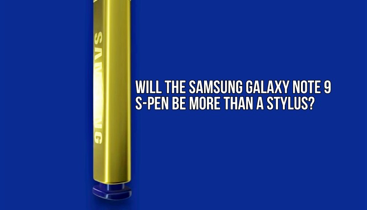 Opinion: Will the Samsung Galaxy Note 9 S-Pen be more than a stylus?