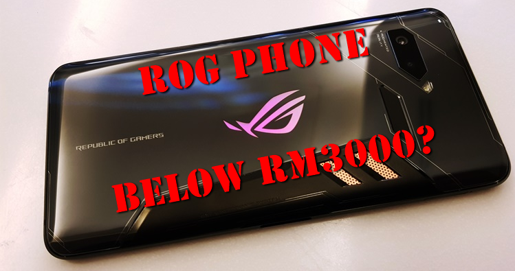 "The ROG Phone is not over RM3000." - Mr Anonymous