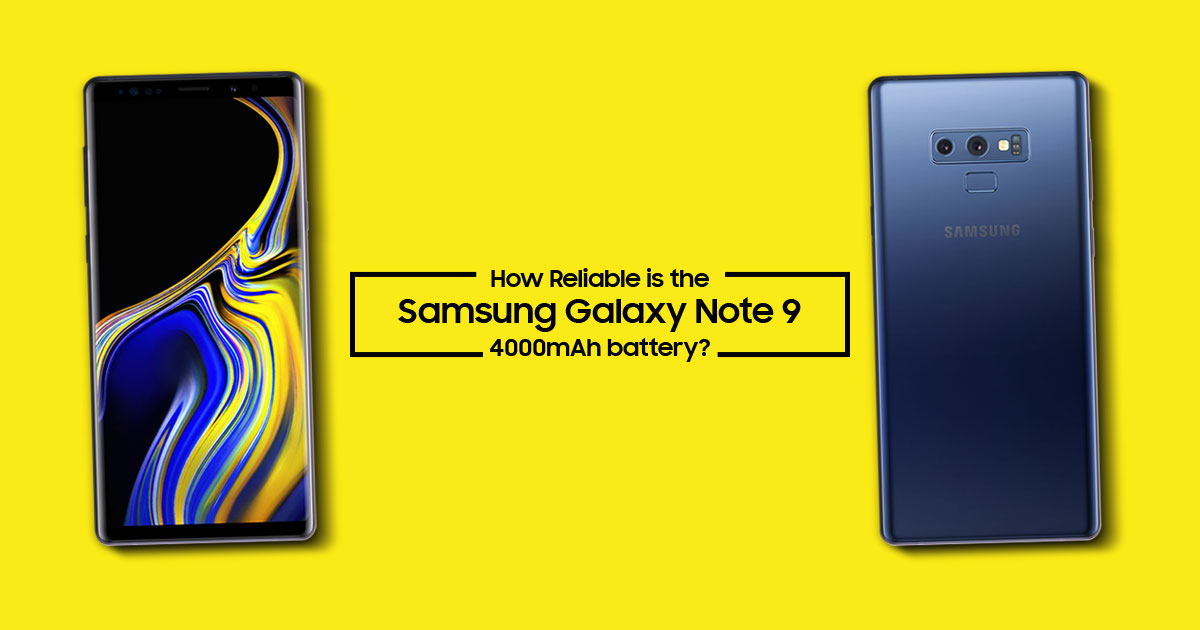 How Reliable is the Samsung Galaxy Note 9 4000mAh battery?