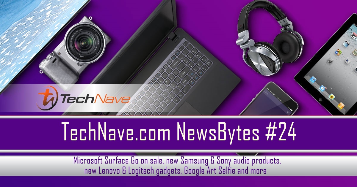 NewsBytes #24 - Microsoft Surface Go on sale, new Samsung & Sony audio products, new Lenovo & Logitech gadgets, Google Art Selfie and more