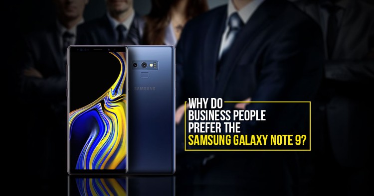 Why do business people prefer the Samsung Galaxy Note 9?