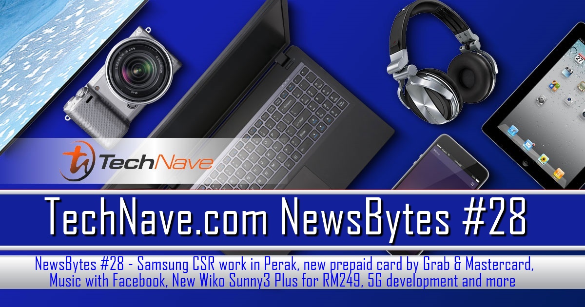 NewsBytes #28 - Samsung CSR work in Perak, new prepaid card by Grab & Mastercard, Music with Facebook, New Wiko Sunny3 Plus for RM249 and more