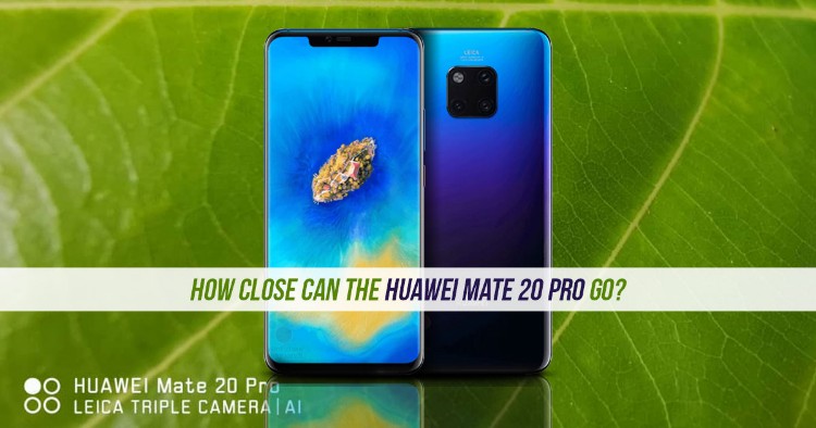 How close can the Huawei Mate 20 Pro go?
