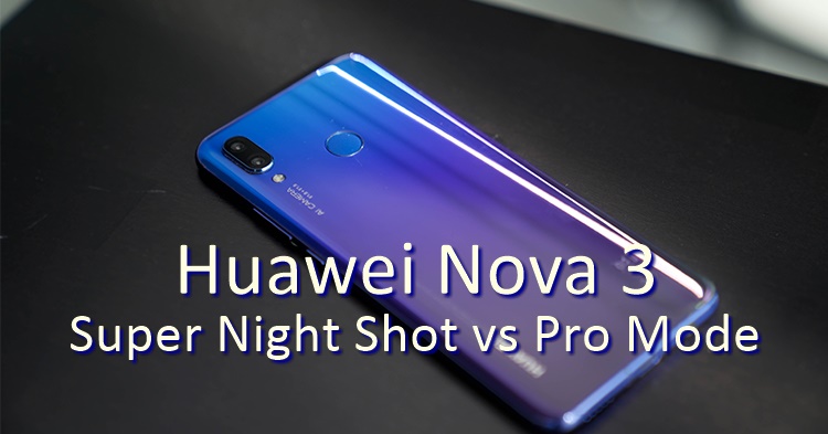 Huawei Nova 3 - Super Night Shot vs Pro Mode