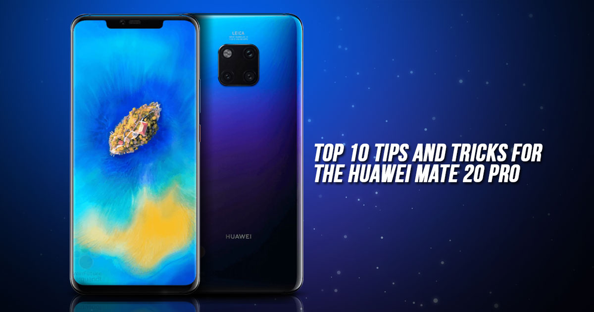 kast Geld rubber Gevangene Top 10 tips to try out on the Huawei Mate 20 Pro | TechNave