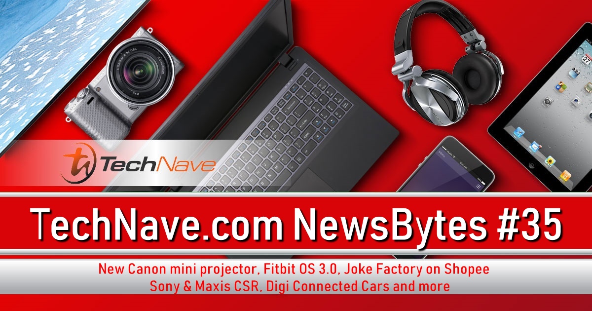 NewsBytes #35 - New Canon mini projector, Fitbit OS 3.0, Joke Factory on Shopee, Sony & Maxis CSR, Digi Connected Cars and more
