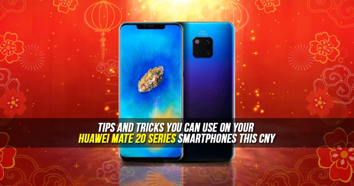 9 tips and tricks you can use on your HUAWEI Mate 20 series smartphones for this CNY
