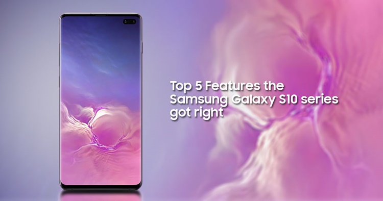 Top 5 Features the Samsung Galaxy S10 series got right