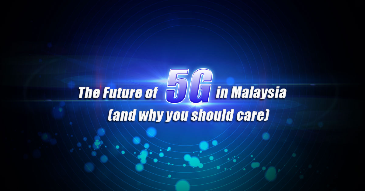 The-Future-of-5G-in-Malaysia-(and-why-you-should-care)-2.jpg