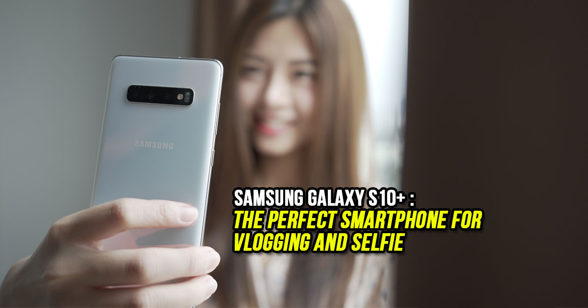 Samsung Galaxy S10+ - The Perfect smartphone for vlogging and selfie