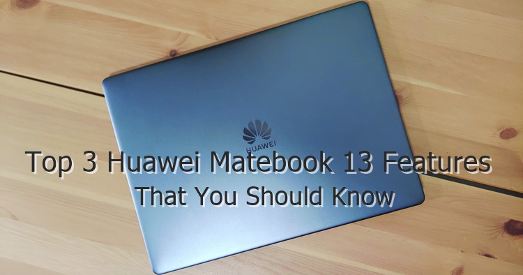 Top 3 Matebook 13 Features That You Should Know