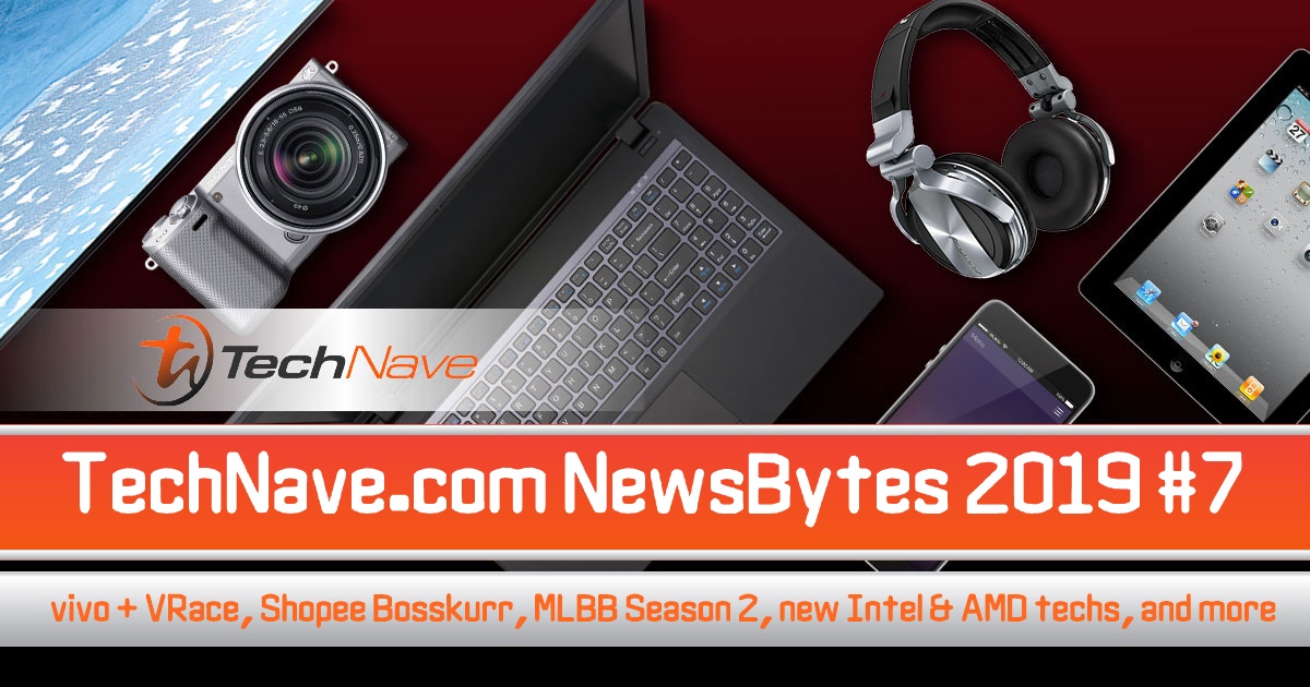 NewsBytes 2019 #7 - vivo + VRace, Shopee Bosskurr, MLBB Season 2, new Intel & AMD techs, and more