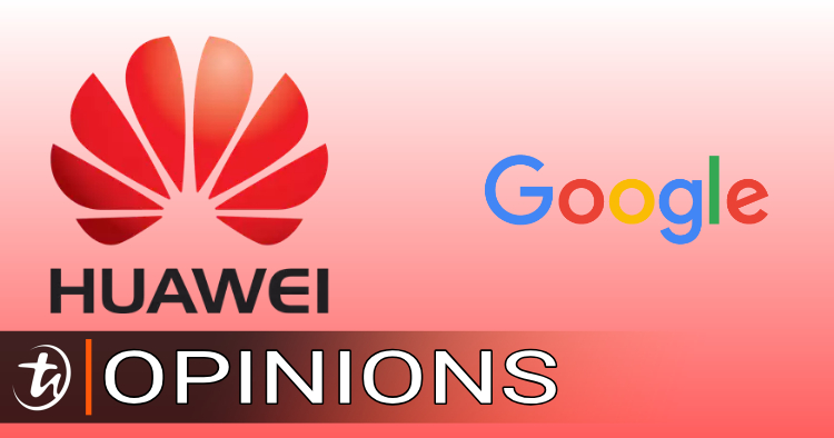 Opinions: Will Google’s decision to side with the US affect Huawei at all? How will it affect us in Malaysia?