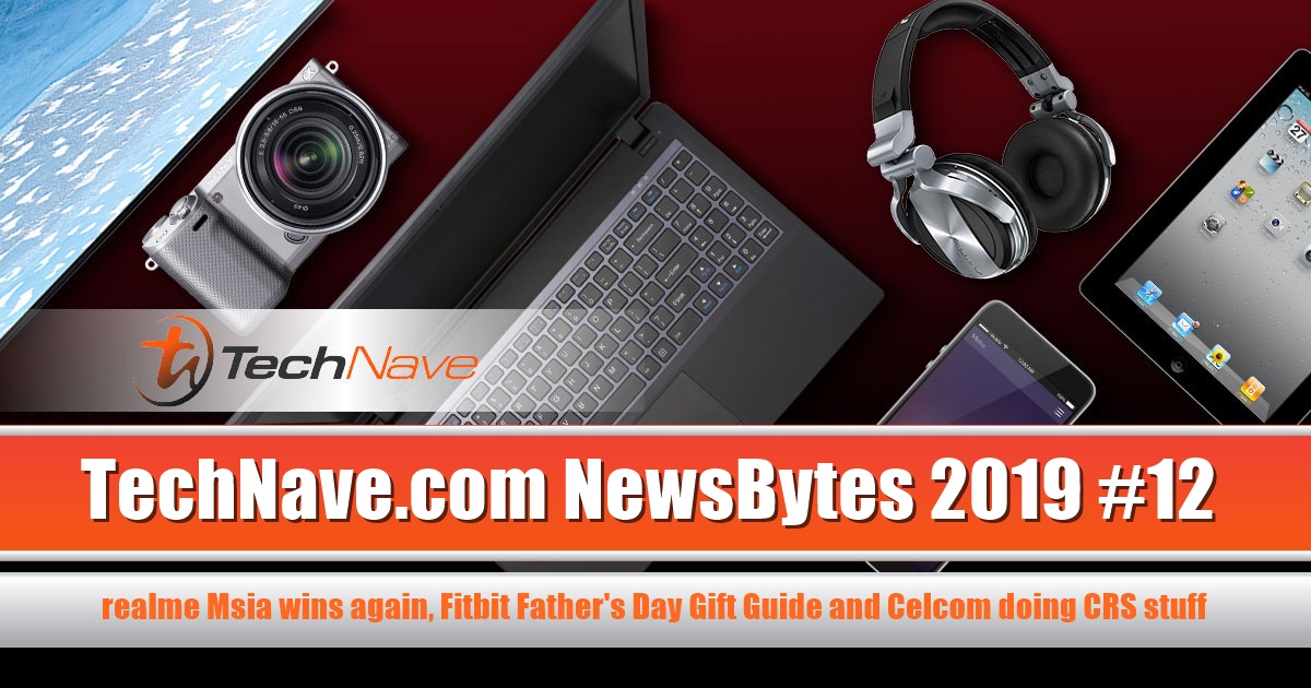 NewsBytes 2019 #12 - realme Msia wins again, Fitbit Father's Day Gift Guide and Celcom doing CSR stuff
