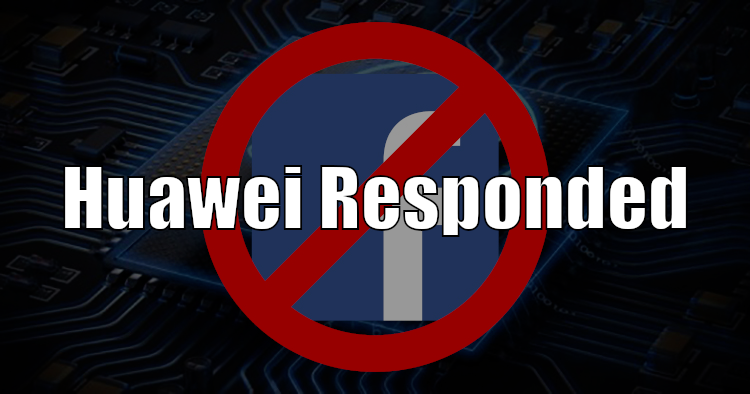 Huawei responded to Facebook not allowing pre-installation of their apps on Huawei devices