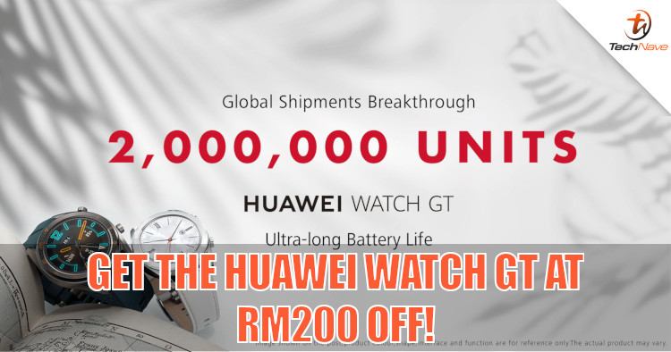 Get RM200 discount on the Huawei Watch GT + Huawei sold 2 million Watch GT since launch