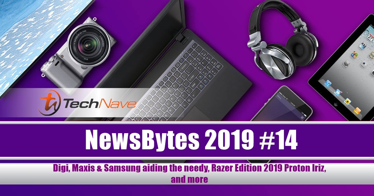 NewsBytes 2019 #14 - Digi, Maxis & Samsung aiding the needy, Razer Edition 2019 Proton Iriz, Refer A Friend w/ Setel and more