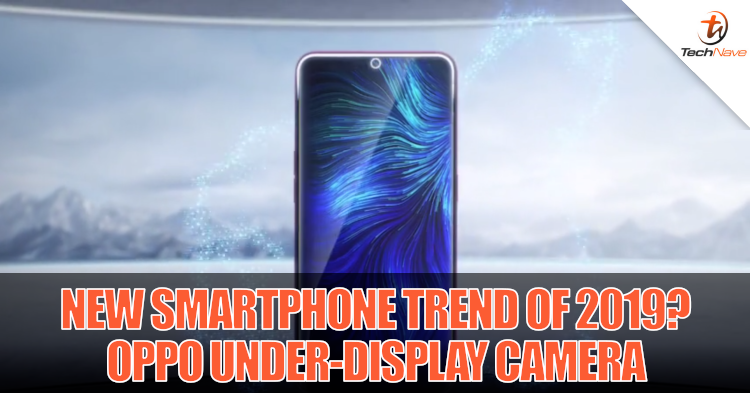 Will OPPO's under-display camera start a new trend for smartphones in 2019?