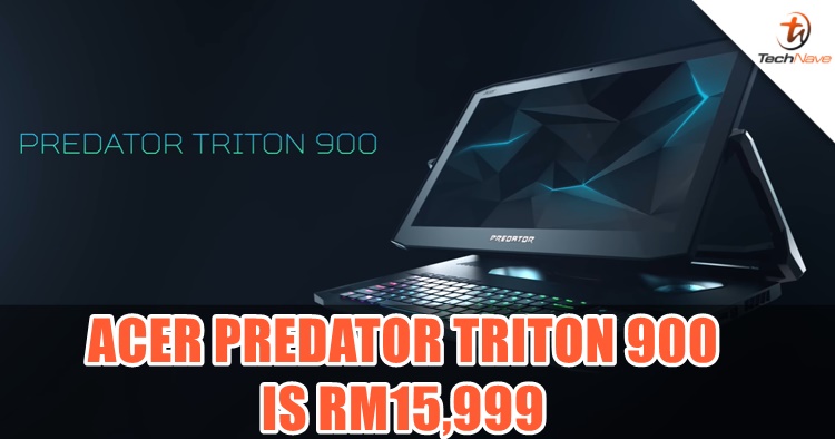 Acer Predator Triton 900 launched in Malaysia with RTX2080 GPU at RM15,999 and more
