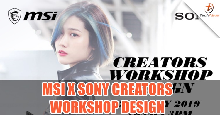 MSI and Sony holding a free of charge Creators Workshop Design for Malaysians