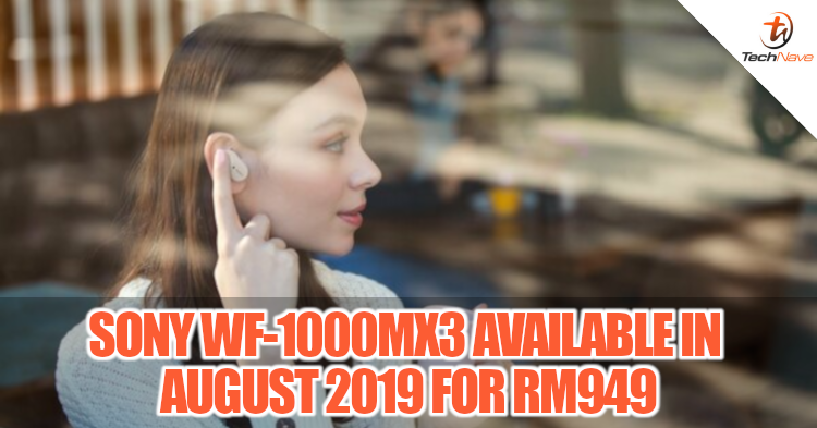 Sony WF-1000XM3 noise cancelling wireless earphones available in August 2019 for RM949
