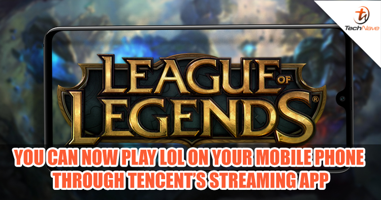 TechNave Gaming - League of Legends finally hits mobile through Tencent's streaming app