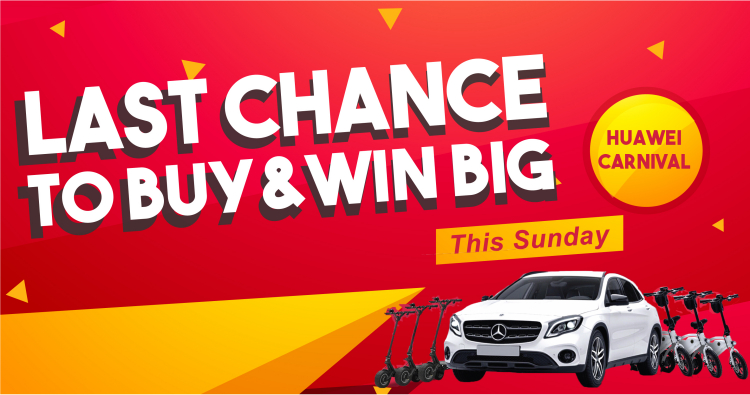 Last chance to Buy and Win BIG at the HUAWEI Carnival 2019 this Sunday!