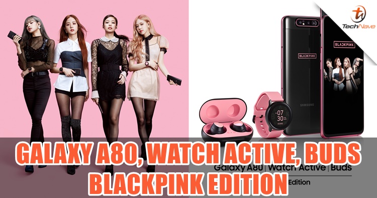 Samsung Galaxy A80 | Watch Active | Buds BlackPink Edition pre-order is now live for RM3899