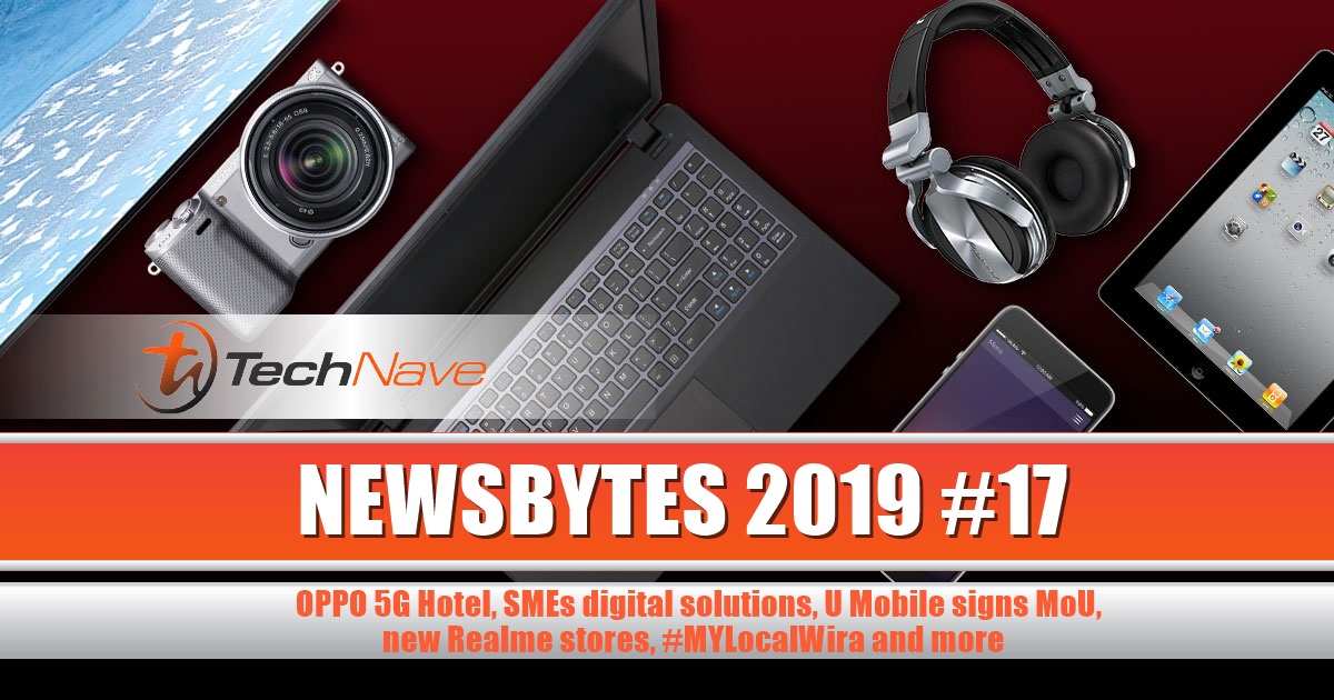 NewsBytes 2019 #17 - OPPO 5G Hotel, SMEs digital solutions, U Mobile signs MoU, new Realme stores, #MYLocalWira and more