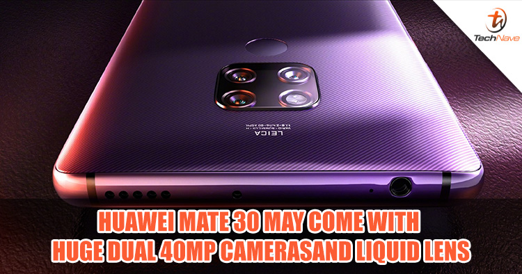Huawei Mate 30 Pro may feature two huge 40MP sensors with 'Liquid Lens'