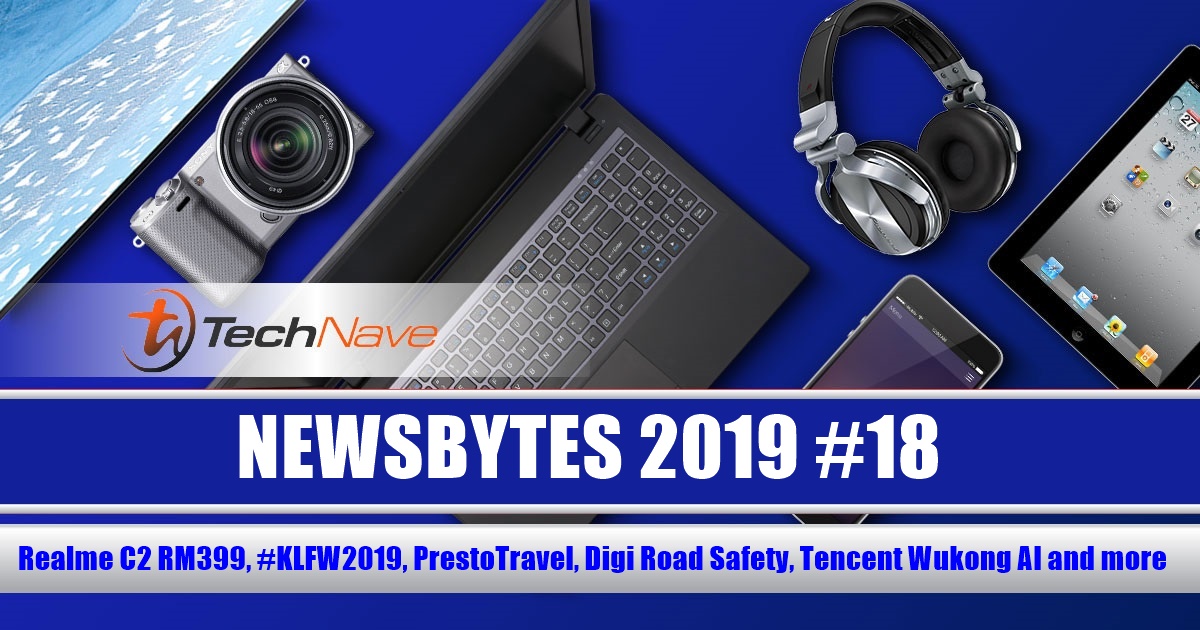 NewsBytes 2019 #18 - Realme C2 RM399, #KLFW2019, PrestoTravel, Digi Road Safety, Tencent Wukong AI and more