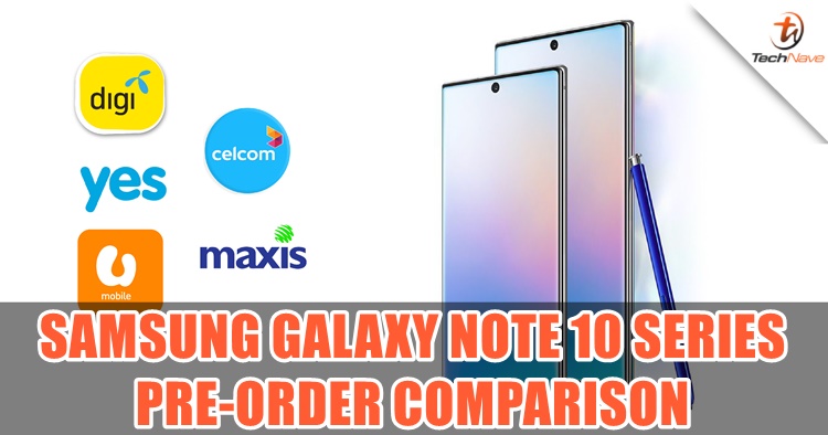 Comparison: Samsung Galaxy Note10 series pre-order plans by Celcom, Digi, Maxis, U Mobile and YES 4G