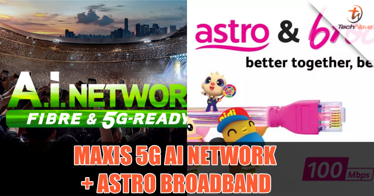 Maxis ready for 5G with A.I. Network + announces bundled broadband content partnership with Astro