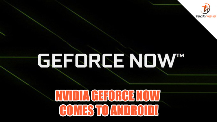 Nvidia GeForce NOW streaming service is coming to Android devices